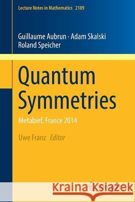 Quantum Symmetries: Metabief, France 2014 Franz, Uwe 9783319632056 Springer