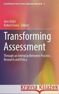 Transforming Assessment: Through an Interplay Between Practice, Research and Policy Dolin, Jens 9783319632476