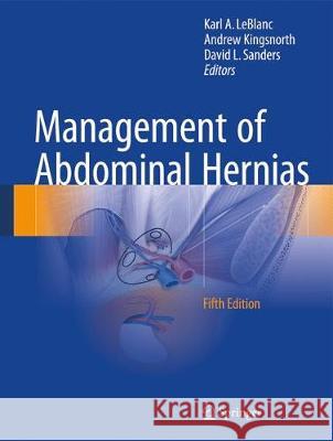 Management of Abdominal Hernias Karl A. LeBlanc Andrew Kingsnorth David L. Sanders 9783319632506 Springer