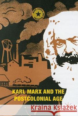 Karl Marx and the Postcolonial Age Ranabir Samaddar 9783319632865