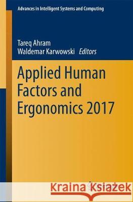 Applied Human Factors and Ergonomics 2017 Tareq Ahram Waldemar Karwowski 9783319632926