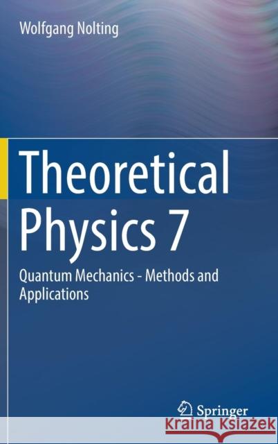 Theoretical Physics 7: Quantum Mechanics - Methods and Applications Nolting, Wolfgang 9783319633237 Springer