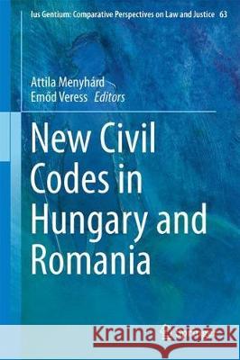 New Civil Codes in Hungary and Romania Attila Menyhard Emőd Veress 9783319633268 Springer