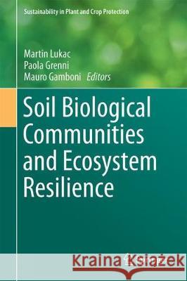 Soil Biological Communities and Ecosystem Resilience Martin Lukac Paola Grenni Mauro Gamboni 9783319633350