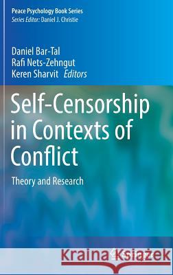 Self-Censorship in Contexts of Conflict: Theory and Research Bar-Tal, Daniel 9783319633770 Springer