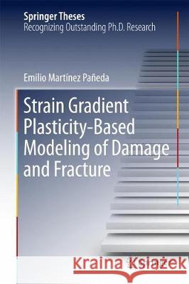 Strain Gradient Plasticity-Based Modeling of Damage and Fracture Emilio Martine 9783319633831 Springer