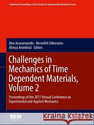 Challenges in Mechanics of Time Dependent Materials, Volume 2: Proceedings of the 2017 Annual Conference on Experimental and Applied Mechanics Arzoumanidis, Alex 9783319633923 Springer