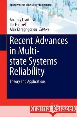 Recent Advances in Multi-State Systems Reliability: Theory and Applications Lisnianski, Anatoly 9783319634227 Springer