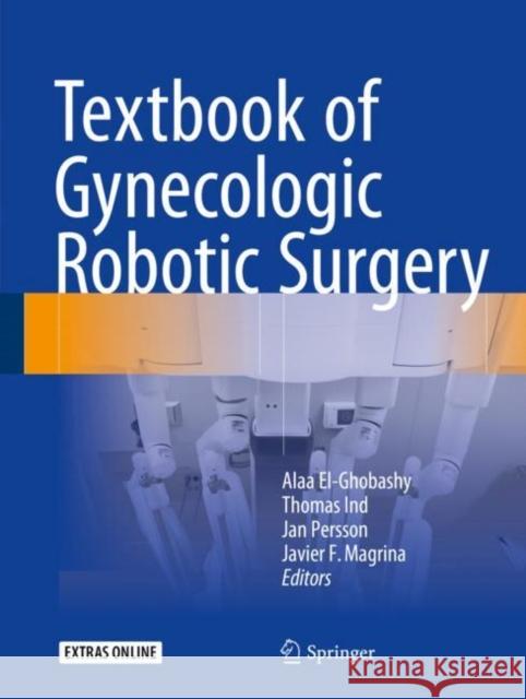 Textbook of Gynecologic Robotic Surgery Alaa El-Ghobashy Thomas Ind Jan Persson 9783319634289 Springer