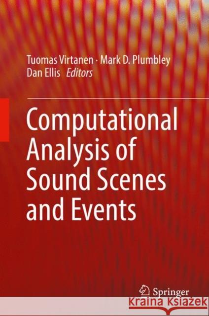 Computational Analysis of Sound Scenes and Events Tuomas Virtanen Mark D. Plumbley Dan Ellis 9783319634494 Springer