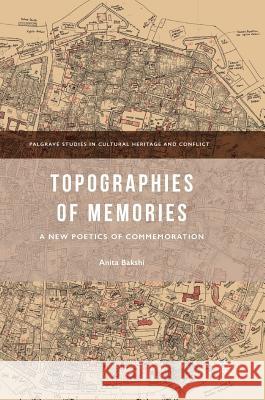Topographies of Memories: A New Poetics of Commemoration Bakshi, Anita 9783319634616