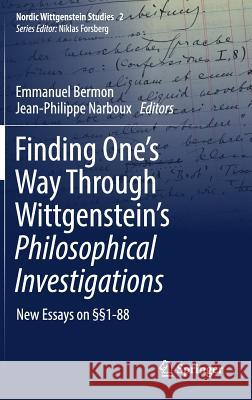 Finding One's Way Through Wittgenstein's Philosophical Investigations: New Essays on §§1-88 Bermon, Emmanuel 9783319635064 Springer