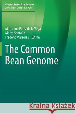 The Common Bean Genome Marcelino Pere Marta Santalla Frederic Marsolais 9783319635248 Springer