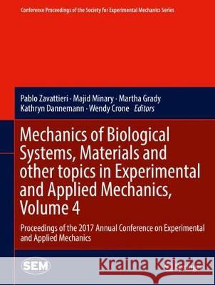 Mechanics of Biological Systems, Materials and Other Topics in Experimental and Applied Mechanics, Volume 4: Proceedings of the 2017 Annual Conference Zavattieri, Pablo 9783319635514