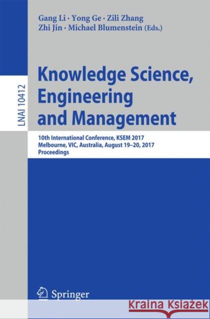 Knowledge Science, Engineering and Management: 10th International Conference, Ksem 2017, Melbourne, Vic, Australia, August 19-20, 2017, Proceedings Li, Gang 9783319635576 Springer