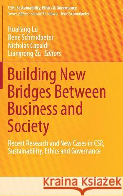 Building New Bridges Between Business and Society: Recent Research and New Cases in Csr, Sustainability, Ethics and Governance Lu, Hualiang 9783319635606 Springer