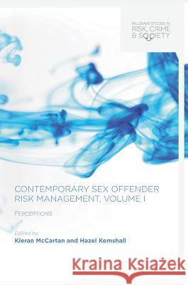 Contemporary Sex Offender Risk Management, Volume I: Perceptions McCartan, Kieran 9783319635668