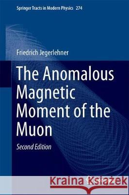The Anomalous Magnetic Moment of the Muon Friedrich Jegerlehner 9783319635750 Springer