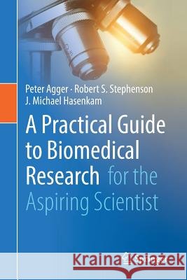 A Practical Guide to Biomedical Research: For the Aspiring Scientist Agger, Peter 9783319635811