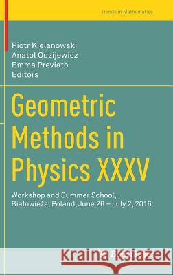 Geometric Methods in Physics XXXV: Workshop and Summer School, Bialowieża, Poland, June 26 - July 2, 2016 Kielanowski, Piotr 9783319635934 Birkhauser