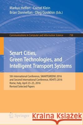 Smart Cities, Green Technologies, and Intelligent Transport Systems: 5th International Conference, Smartgreens 2016, and Second International Conferen Helfert, Markus 9783319637112 Springer