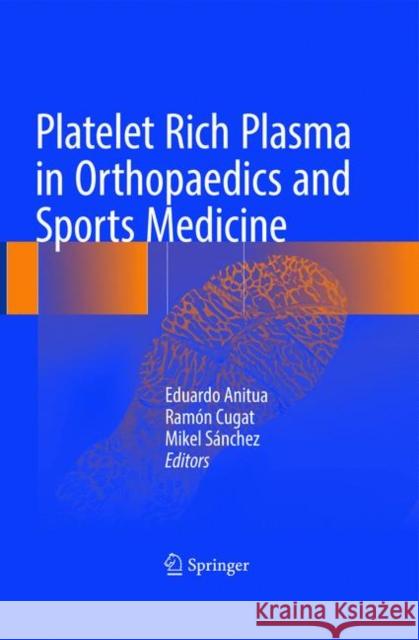 Platelet Rich Plasma in Orthopaedics and Sports Medicine Eduardo Anitua Ramon Cugat Mikel Sanchez 9783319637297