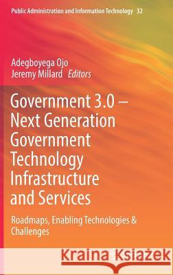 Government 3.0 - Next Generation Government Technology Infrastructure and Services: Roadmaps, Enabling Technologies & Challenges Ojo, Adegboyega 9783319637419