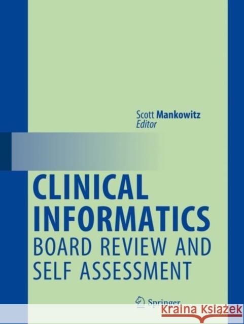 Clinical Informatics Board Review and Self Assessment Scott Mankowitz 9783319637655 Springer