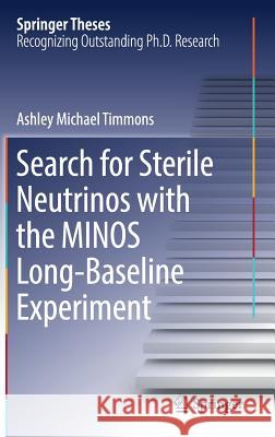 Search for Sterile Neutrinos with the Minos Long-Baseline Experiment Timmons, Ashley Michael 9783319637686