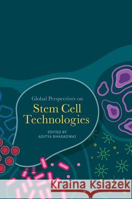 Global Perspectives on Stem Cell Technologies Aditya Bharadwaj 9783319637860