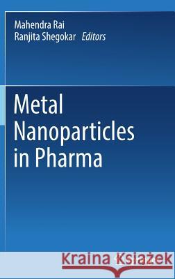 Metal Nanoparticles in Pharma Mahendra Rai Ranjita Shegokar 9783319637891 Springer