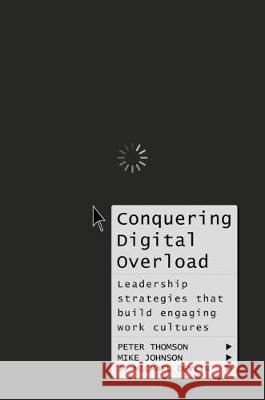 Conquering Digital Overload: Leadership Strategies That Build Engaging Work Cultures Thomson, Peter 9783319637983