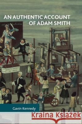 An Authentic Account of Adam Smith Gavin Kennedy 9783319638010 Palgrave MacMillan