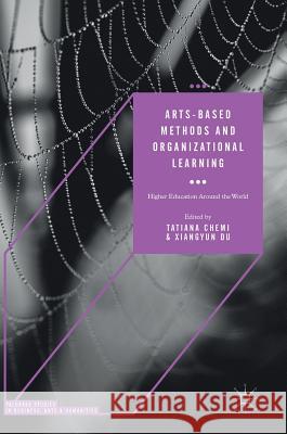 Arts-Based Methods and Organizational Learning: Higher Education Around the World Chemi, Tatiana 9783319638072 Palgrave MacMillan