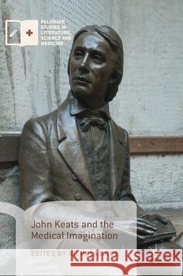 John Keats and the Medical Imagination Nicholas Roe 9783319638102 Palgrave MacMillan