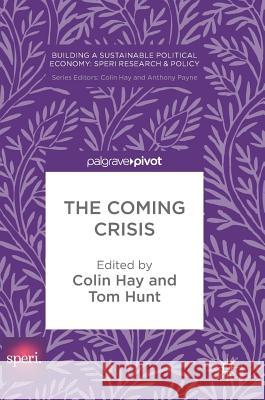 The Coming Crisis Colin Hay Tom Hunt 9783319638133 Palgrave MacMillan