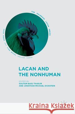 Lacan and the Nonhuman Gautam Bas Jonathan Michael Dickstein 9783319638164