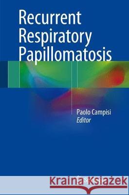 Recurrent Respiratory Papillomatosis Paolo Campisi 9783319638225 Springer
