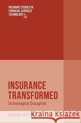 Insurance Transformed: Technological Disruption Naylor, Michael 9783319638348 Palgrave MacMillan