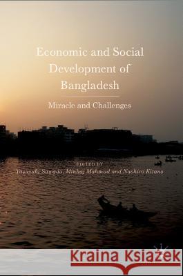 Economic and Social Development of Bangladesh: Miracle and Challenges Sawada, Yasuyuki 9783319638379