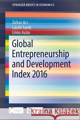 Global Entrepreneurship and Development Index 2016 Zoltan Acs Laszlo Szerb Erkko Autio 9783319638430 Springer