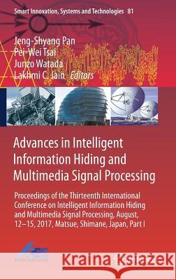 Advances in Intelligent Information Hiding and Multimedia Signal Processing: Proceedings of the Thirteenth International Conference on Intelligent Inf Pan, Jeng-Shyang 9783319638553