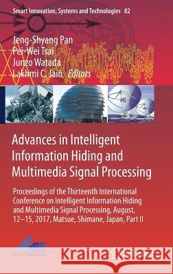 Advances in Intelligent Information Hiding and Multimedia Signal Processing: Proceedings of the Thirteenth International Conference on Intelligent Inf Pan, Jeng-Shyang 9783319638584
