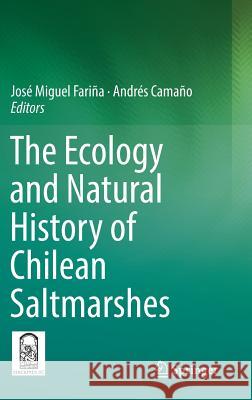 The Ecology and Natural History of Chilean Saltmarshes Jose Miguel Farina Andres Camano 9783319638768 Springer