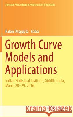 Growth Curve Models and Applications: Indian Statistical Institute, Giridih, India, March 28-29, 2016 Dasgupta, Ratan 9783319638850 Springer