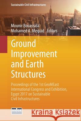 Ground Improvement and Earth Structures: Proceedings of the 1st Geomeast International Congress and Exhibition, Egypt 2017 on Sustainable Civil Infras Bouassida, Mounir 9783319638881 Springer