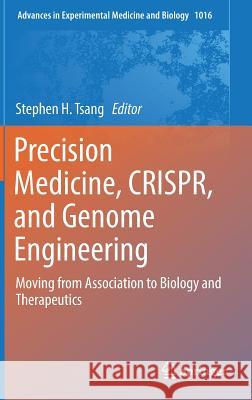 Precision Medicine, Crispr, and Genome Engineering: Moving from Association to Biology and Therapeutics Tsang, Stephen H. 9783319639031