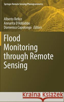 Flood Monitoring Through Remote Sensing Refice, Alberto 9783319639581 Springer