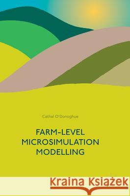 Farm-Level Microsimulation Modelling Cathal O'Donoghue 9783319639789 Palgrave MacMillan