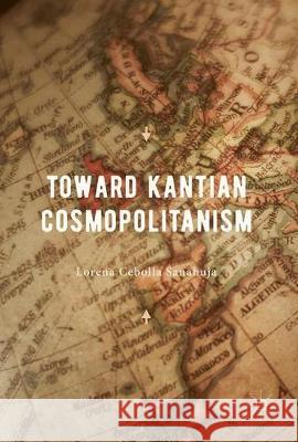 Toward Kantian Cosmopolitanism Lorena Cebolla Sanahuja 9783319639871 Palgrave MacMillan